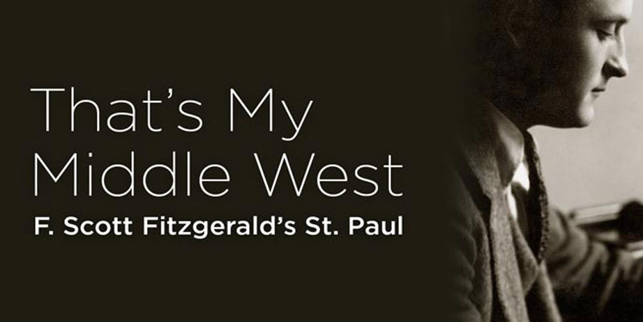 That's My Middle West: F. Scott Fitzgerald's St. Paul.